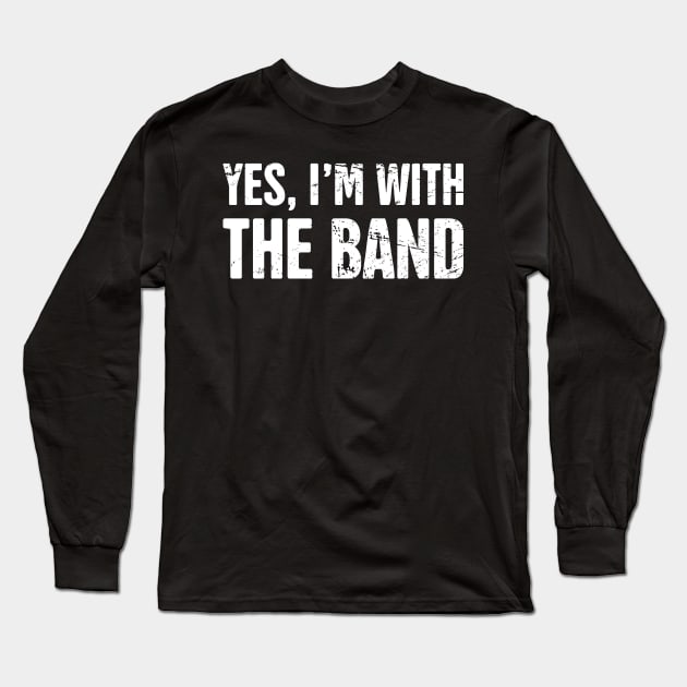 Yes, I'm With The Band – Design For Drummers Long Sleeve T-Shirt by MeatMan